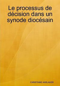 Cover image for Le processus de decision dans un synode diocesain