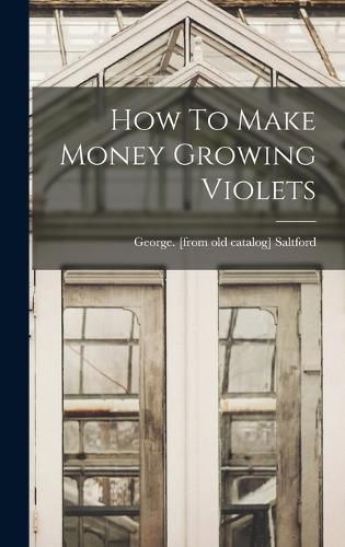 Cover image for How To Make Money Growing Violets