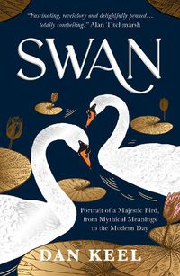 Cover image for Swan: Portrait of a Majestic Bird, from Mythical Meanings to the Modern Day