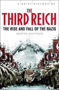 Cover image for A Brief History of The Third Reich: The Rise and Fall of the Nazis
