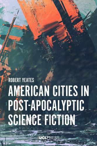 Cover image for American Cities in Post-Apocalyptic Science Fiction