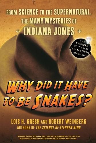 Cover image for Why Did it Have to be Snakes?: From Science to the Supernatural, the Many Mysteries of Indiana Jones