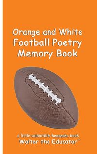 Cover image for Orange and White Football Poetry Memory Book