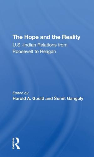 Cover image for The Hope and the Reality: U.S.-Indian Relations from Roosevelt to Reagan