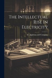 Cover image for The Intellectual Rise In Electricity