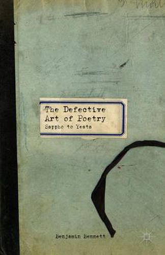 Cover image for The Defective Art of Poetry: Sappho to Yeats