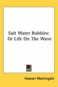 Cover image for Salt Water Bubbles: Or Life on the Wave