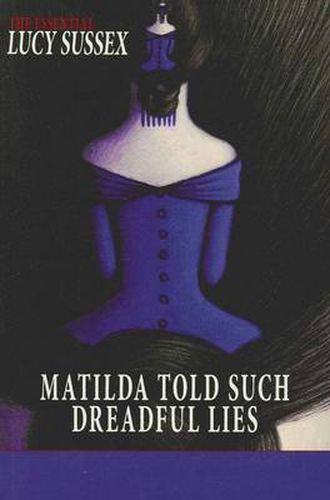 Matilda Told Such Dreadful Lies: the Essential Lucy Sussex