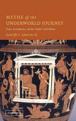 Cover image for Myths of the Underworld Journey: Plato, Aristophanes, and the 'Orphic' Gold Tablets