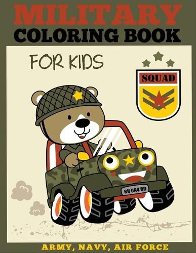 Military Coloring Book for Kids: Army, Navy, Air Force Coloring Book for Boys and Girls