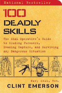 Cover image for 100 Deadly Skills: The SEAL Operative's Guide to Eluding Pursuers, Evading Capture, and Surviving Any Dangerous Situation
