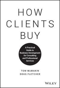 Cover image for How Clients Buy: A Practical Guide to Business Development for Consulting and Professional Services