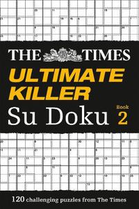 Cover image for The Times Ultimate Killer Su Doku Book 2: 120 Challenging Puzzles from the Times