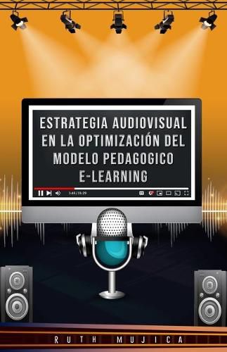 Cover image for Estrategia audiovisual en la optimizacion del modelo pedagogico e-learning: Estrategia audiovisual en la optimizacion del modelo pedagogico e-learning