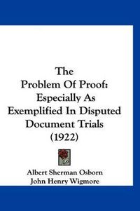 Cover image for The Problem of Proof: Especially as Exemplified in Disputed Document Trials (1922)