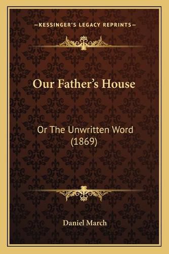 Our Father's House: Or the Unwritten Word (1869)