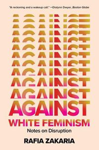 Cover image for Against White Feminism: Notes on Disruption