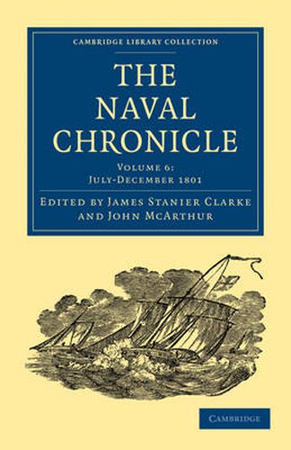 The Naval Chronicle: Volume 6, July-December 1801: Containing a General and Biographical History of the Royal Navy of the United Kingdom with a Variety of Original Papers on Nautical Subjects