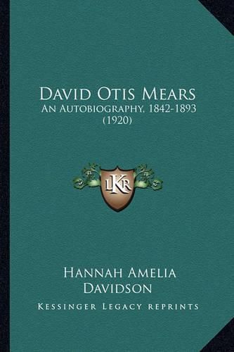 David Otis Mears: An Autobiography, 1842-1893 (1920)