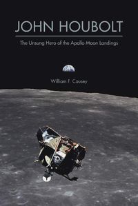 Cover image for John Houbolt: The Unsung Hero of the Apollo Moon Landings