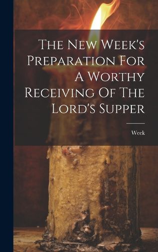 Cover image for The New Week's Preparation For A Worthy Receiving Of The Lord's Supper