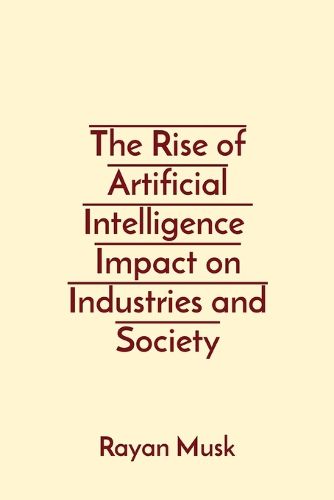 Cover image for The Rise of Artificial Intelligence Impact on Industries and Society