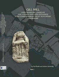 Cover image for Gill Mill: Later Prehistoric Landscape and a Roman Nucleated Settlement in the Lower Windrush Valley at Gill Mill, near Witney, Oxfordshire