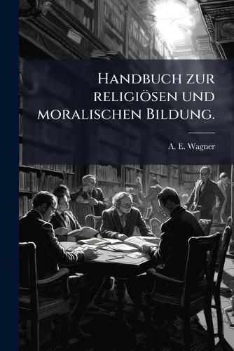 Cover image for Handbuch Zur Religi Sen Und Moralischen Bildung, Volume 1...