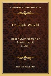 Cover image for de Blijde Wereld: Reden Over Mensch En Maatschappij (1903)