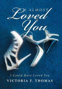 Cover image for I Almost Loved You: I Could Have Loved You