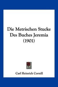 Cover image for Die Metrischen Stucke Des Buches Jeremia (1901)