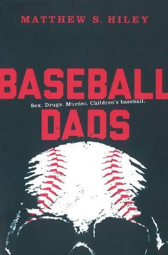 Cover image for Baseball Dads: Sex. Drugs. Murder. Children's Baseball