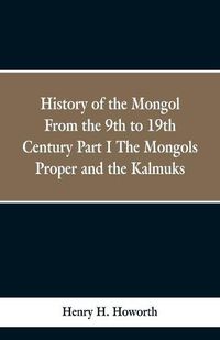 Cover image for History of the Mongols from the 9th to the 19th Century: Part 1 the Mongols Proper and the Kalmyks