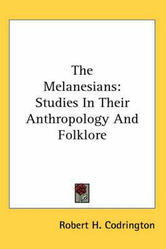 Cover image for The Melanesians: Studies in Their Anthropology and Folklore