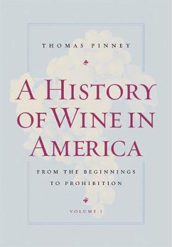 Cover image for A History of Wine in America, Volume 1: From the Beginnings to Prohibition