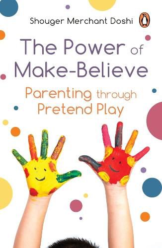 Cover image for The Power of Make-Believe: Parenting through Pretend Play