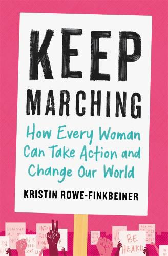 Cover image for Keep Marching: How to Take Action and Change Our World-One Woman at a Time