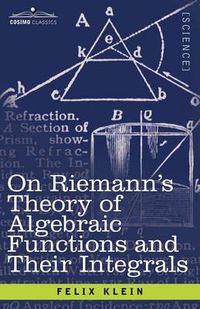 Cover image for On Riemann's Theory of Algebraic Functions and Their Integrals: A Supplement to the Usual Treatises