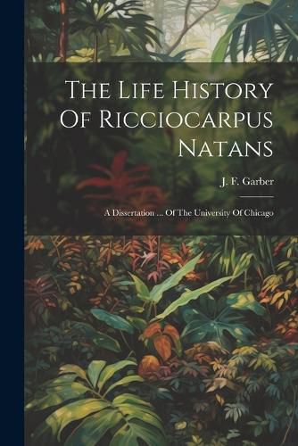 Cover image for The Life History Of Ricciocarpus Natans