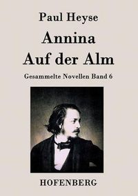 Cover image for Annina / Auf der Alm: Gesammelte Novellen Band 6