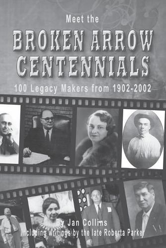 Meet the BROKEN ARROW CENTENNIALS: 100 Legacy Makers from 1902-2002