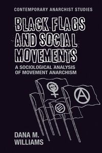 Cover image for Black Flags and Social Movements: A Sociological Analysis of Movement Anarchism