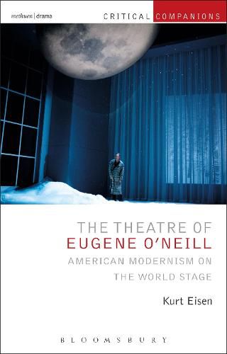 Cover image for The Theatre of Eugene O'Neill: American Modernism on the World Stage