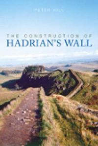 Cover image for The Construction of Hadrian's Wall