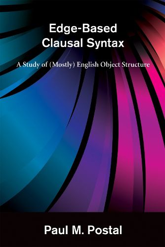 Cover image for Edge-Based Clausal Syntax: A Study of (Mostly) English Object Structure