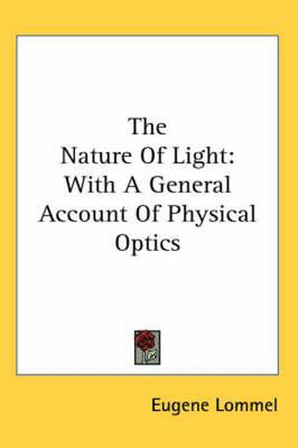 Cover image for The Nature of Light: With a General Account of Physical Optics