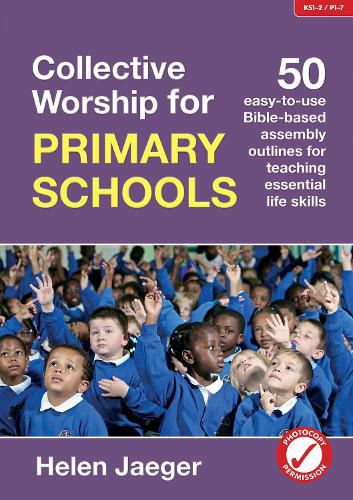 Cover image for Collective Worship for Primary Schools: 50 easy-to-use Bible-based outlines for teaching essential life skills