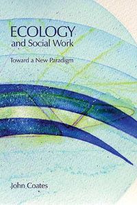 Cover image for Ecology and Social Work: Toward a New Paradigm