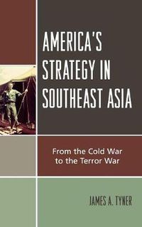 Cover image for America's Strategy in Southeast Asia: From Cold War to Terror War