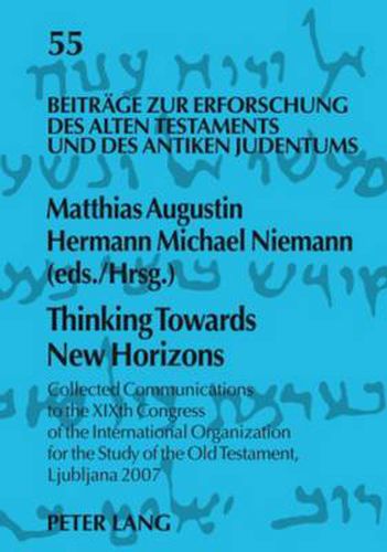 Thinking Towards New Horizons: Collected Communications to the XIXth Congress of the International Organization for the Study of the Old Testament, Ljubljana 2007